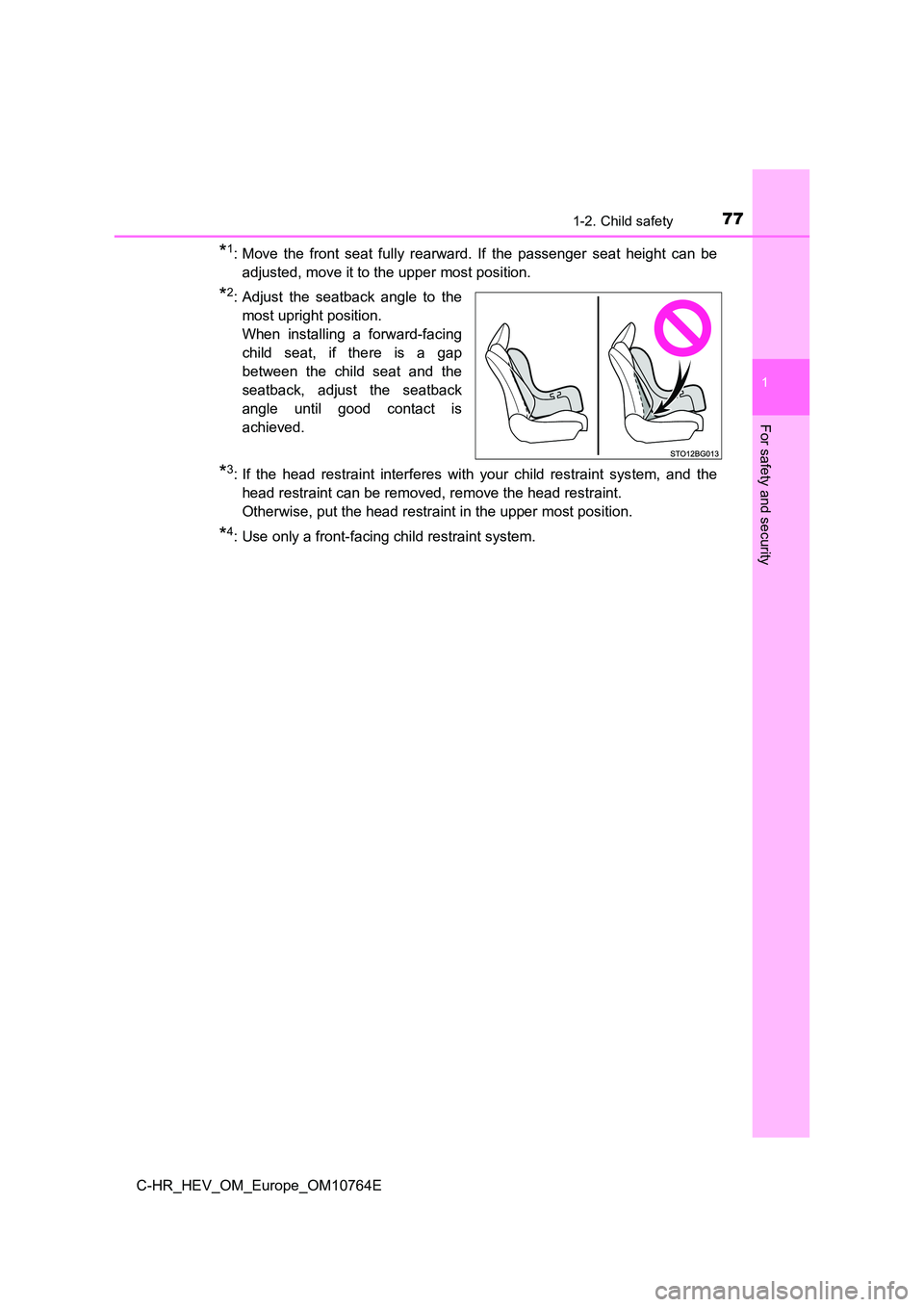 TOYOTA C-HR 2023  Owners Manual 771-2. Child safety
1
For safety and security
C-HR_HEV_OM_Europe_OM10764E
*1: Move  the  front  seat  fully  rearward.  If  the  passenger  seat  height  can  be 
adjusted, move it to the upper most p