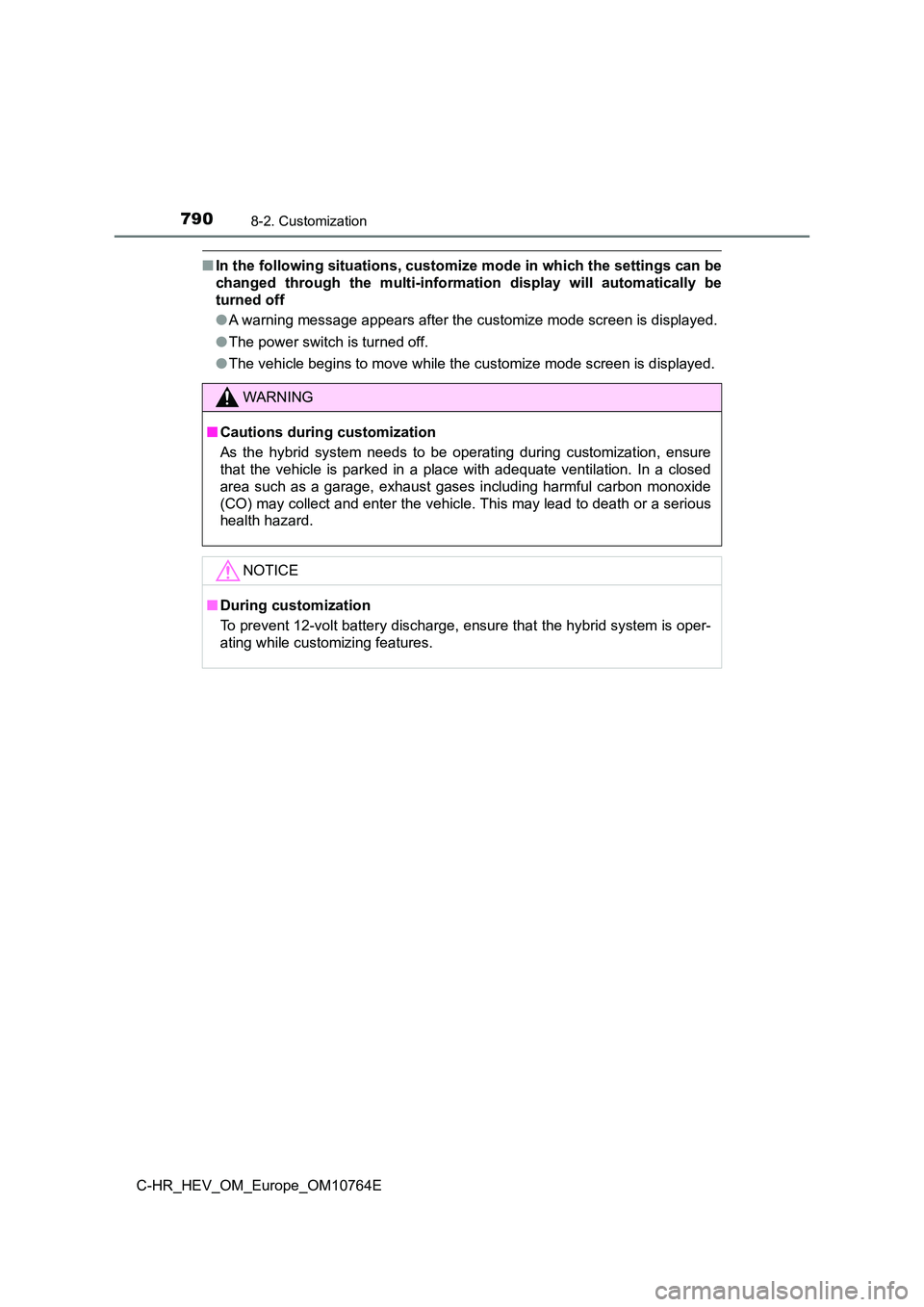 TOYOTA C-HR 2023  Owners Manual 7908-2. Customization
C-HR_HEV_OM_Europe_OM10764E
■In the following situations, customize mode in which the settings can be 
changed  through  the  multi-information  display  will  automaticall y  
