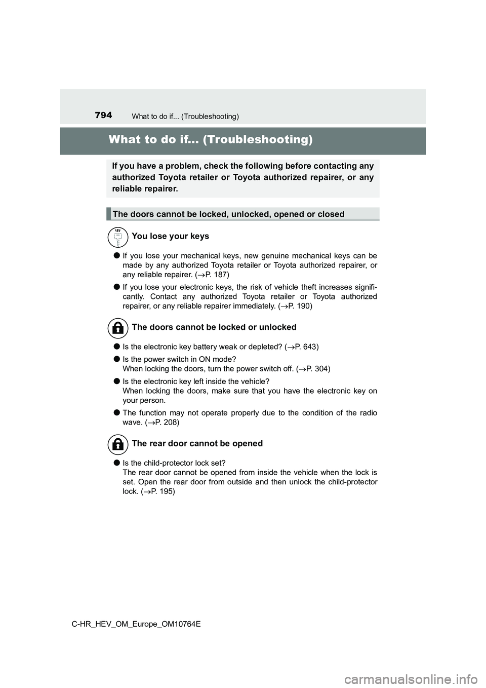 TOYOTA C-HR 2023  Owners Manual 794What to do if... (Troubleshooting)
C-HR_HEV_OM_Europe_OM10764E
What to do if... (Troubleshooting)
●If  you  lose  your  mechanical  keys,  new  genuine  mechanical  keys  can  be 
made  by  any  
