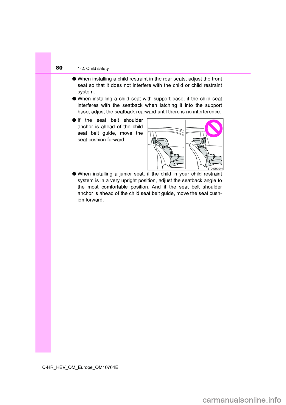 TOYOTA C-HR 2023  Owners Manual 801-2. Child safety
C-HR_HEV_OM_Europe_OM10764E
●When installing a child restraint in the rear seats, adjust the front 
seat  so  that  it  does  not  interfere  with  the  child  or  child  rest ra