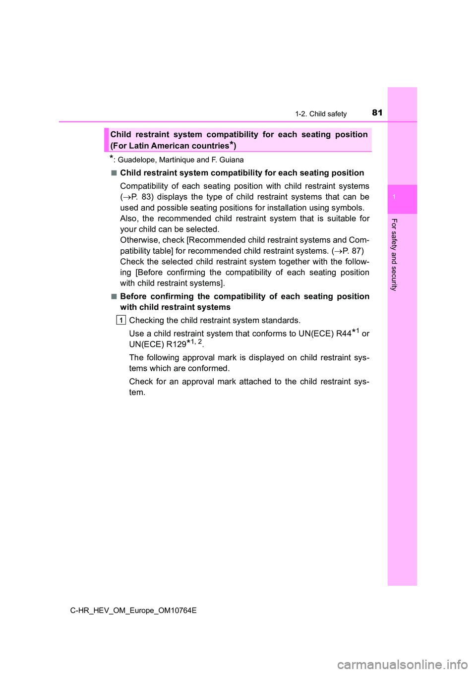 TOYOTA C-HR 2023  Owners Manual 811-2. Child safety
1
For safety and security
C-HR_HEV_OM_Europe_OM10764E
*: Guadelope, Martinique and F. Guiana 
■Child restraint system compatibility for each seating position 
Compatibility  of  
