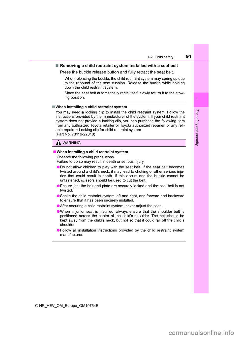 TOYOTA C-HR 2023  Owners Manual 911-2. Child safety
1
For safety and security
C-HR_HEV_OM_Europe_OM10764E 
■Removing a child restraint system installed with a seat belt 
Press the buckle release button and fully retract the seat b