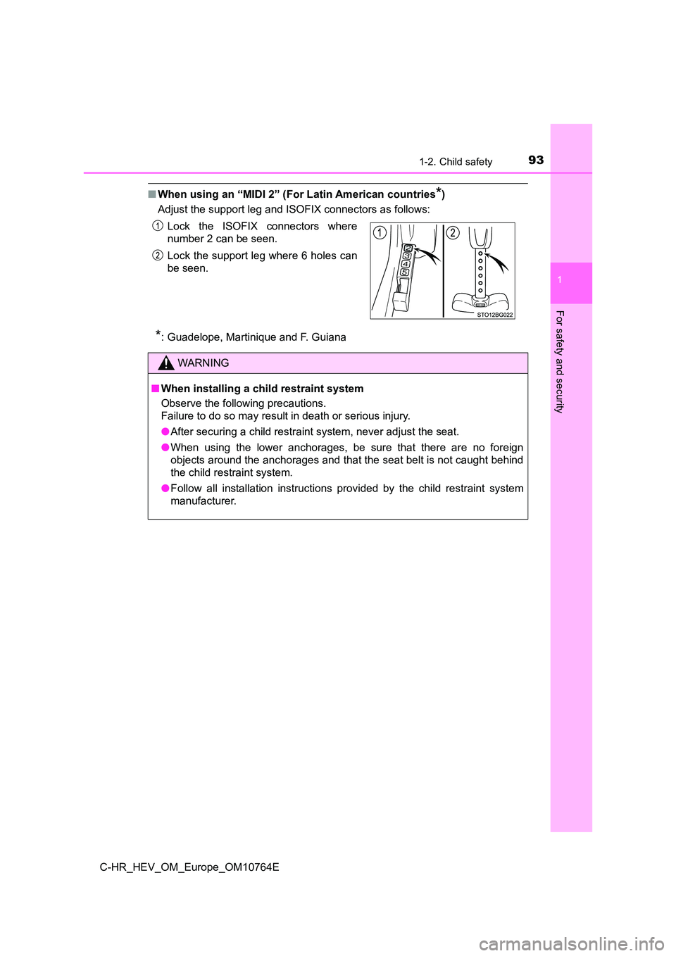 TOYOTA C-HR 2023  Owners Manual 931-2. Child safety
1
For safety and security
C-HR_HEV_OM_Europe_OM10764E
■When using an “MIDI 2” (For Latin American countries*)  
Adjust the support leg and ISOFIX connectors as follows:
*: Gu