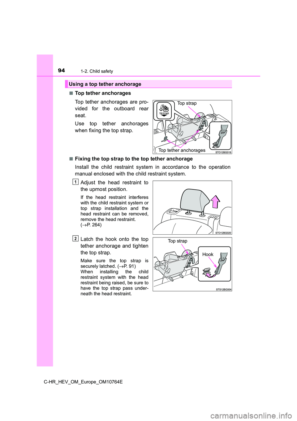 TOYOTA C-HR 2023  Owners Manual 941-2. Child safety
C-HR_HEV_OM_Europe_OM10764E 
■Top tether anchorages 
Top  tether  anchorages  are  pro- 
vided  for  the  outboard  rear 
seat. 
Use  top  tether  anchorages 
when fixing the top