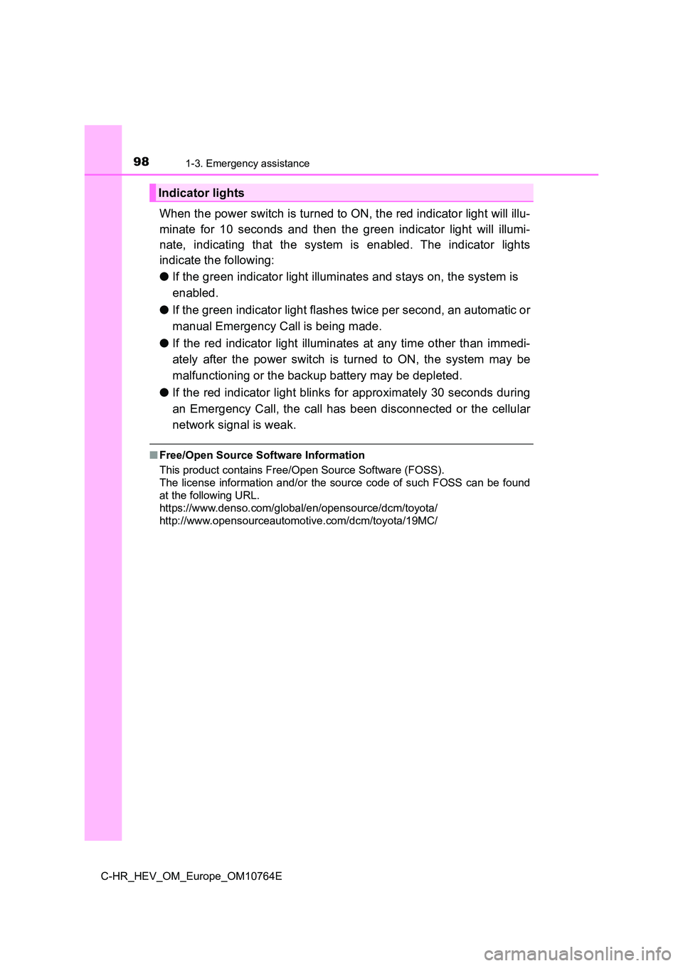 TOYOTA C-HR 2023  Owners Manual 981-3. Emergency assistance
C-HR_HEV_OM_Europe_OM10764E
When the power switch is turned to ON, the red indicator light will illu- 
minate  for  10  seconds  and  then  the  green  indicator  light  wi