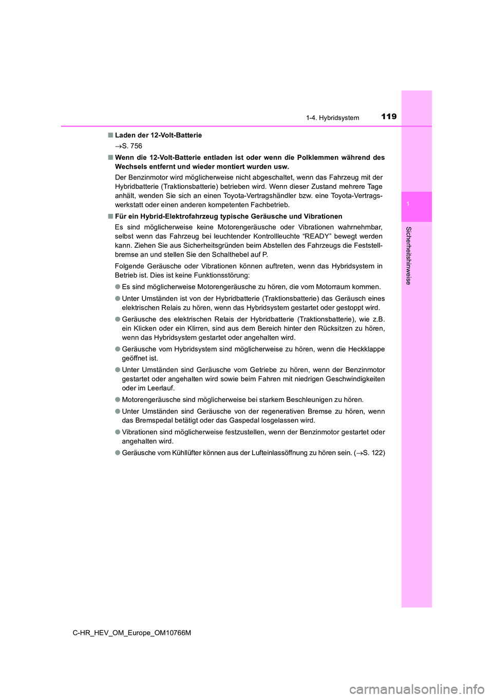 TOYOTA C-HR 2023 Betriebsanleitungen (in German) 1191-4. Hybridsystem
1
Sicherheitshinweise
C-HR_HEV_OM_Europe_OM10766M
■ Laden der 12-Volt-Batterie
S. 756
■ Wenn die 12-Volt-Batterie entladen ist oder wenn die Polklemmen währen TOYOTA C-HR 2023 Betriebsanleitungen (in German) 1191-4. Hybridsystem
1
Sicherheitshinweise
C-HR_HEV_OM_Europe_OM10766M
■ Laden der 12-Volt-Batterie
S. 756
■ Wenn die 12-Volt-Batterie entladen ist oder wenn die Polklemmen währen