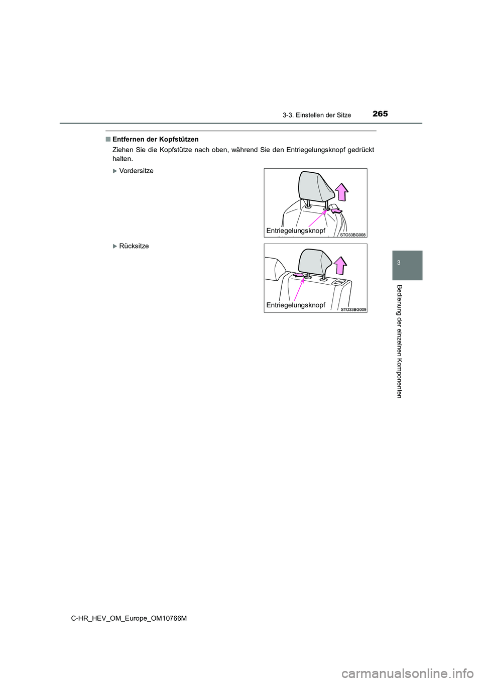 TOYOTA C-HR 2023  Betriebsanleitungen (in German) 2653-3. Einstellen der Sitze
3
Bedienung der einzelnen Komponenten
C-HR_HEV_OM_Europe_OM10766M
■Entfernen der Kopfstützen 
Ziehen  Sie  die  Kopfstütze  nach  oben,  während  Sie  den  Entriegelu