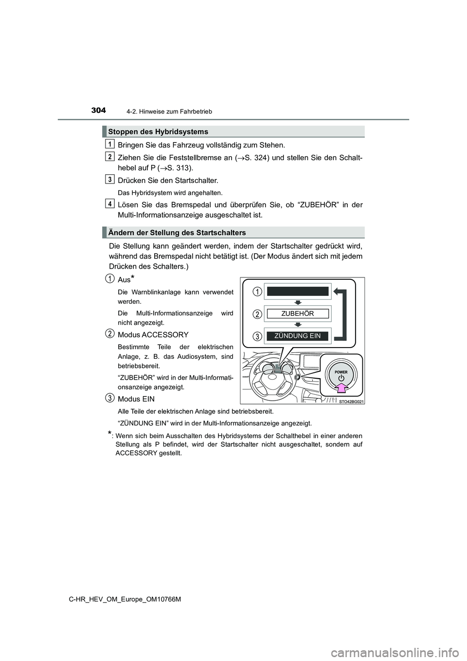 TOYOTA C-HR 2023 Betriebsanleitungen (in German) 3044-2. Hinweise zum Fahrbetrieb
C-HR_HEV_OM_Europe_OM10766M
Bringen Sie das Fahrzeug vollständig zum Stehen.
Ziehen Sie die Feststellbremse an ( S. 324) und stellen Sie den Schalt-
h TOYOTA C-HR 2023 Betriebsanleitungen (in German) 3044-2. Hinweise zum Fahrbetrieb
C-HR_HEV_OM_Europe_OM10766M
Bringen Sie das Fahrzeug vollständig zum Stehen.
Ziehen Sie die Feststellbremse an ( S. 324) und stellen Sie den Schalt-
h