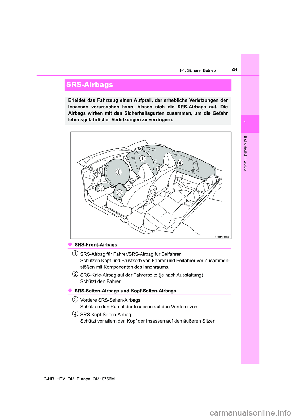 TOYOTA C-HR 2023  Betriebsanleitungen (in German) 411-1. Sicherer Betrieb
1
Sicherheitshinweise
C-HR_HEV_OM_Europe_OM10766M
SRS-Airbags
◆SRS-Front-Airbags 
SRS-Airbag für Fahrer/S RS-Airbag für Beifahrer  
Schützen Kopf und Brustkorb von  Fahrer