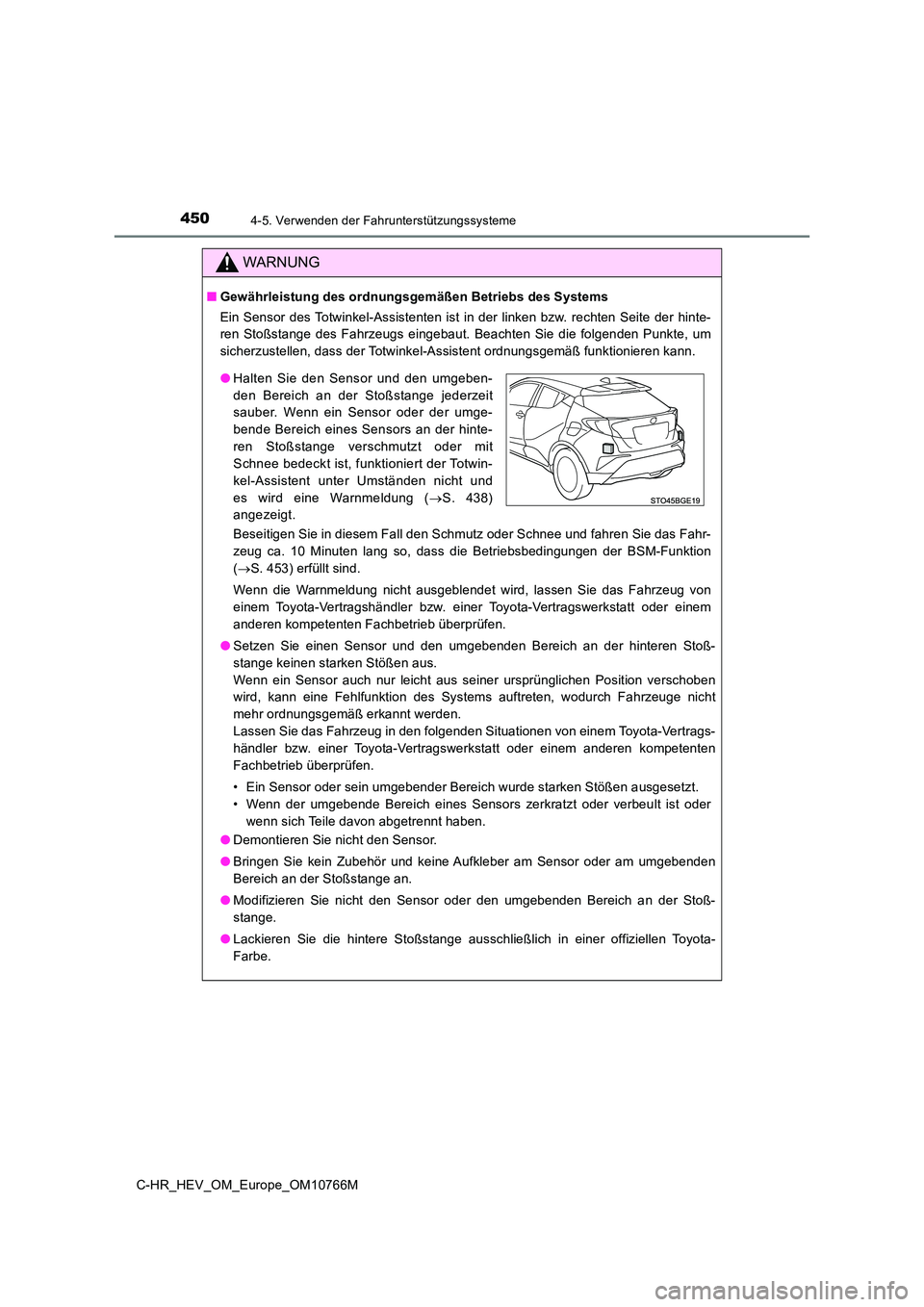 TOYOTA C-HR 2023 Betriebsanleitungen (in German) 4504-5. Verwenden der Fahrunterstützungssysteme
C-HR_HEV_OM_Europe_OM10766M
WARNUNG
■Gewährleistung des ordnungsgemäßen Betriebs des Systems
Ein Sensor des Totwinkel-Assistenten ist in der TOYOTA C-HR 2023 Betriebsanleitungen (in German) 4504-5. Verwenden der Fahrunterstützungssysteme
C-HR_HEV_OM_Europe_OM10766M
WARNUNG
■Gewährleistung des ordnungsgemäßen Betriebs des Systems
Ein Sensor des Totwinkel-Assistenten ist in der