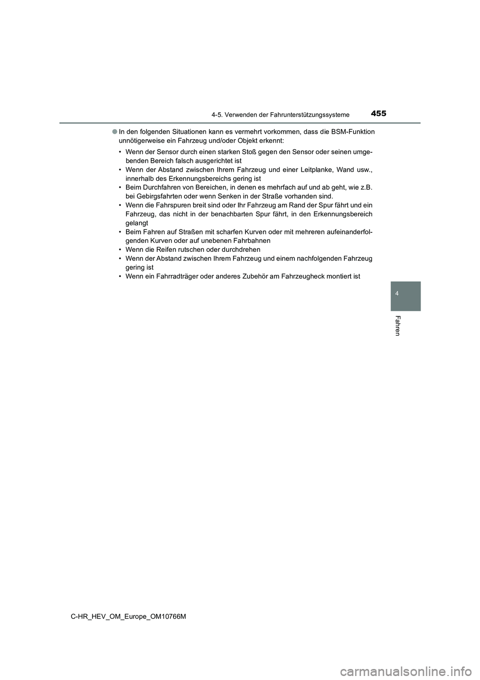 TOYOTA C-HR 2023 Betriebsanleitungen (in German) 4554-5. Verwenden der Fahrunterstützungssysteme
4
Fahren
C-HR_HEV_OM_Europe_OM10766M
● In den folgenden Situationen kann es vermehrt vorkommen, dass die BSM-Funktion
unnötigerweise ein Fahrzeug TOYOTA C-HR 2023 Betriebsanleitungen (in German) 4554-5. Verwenden der Fahrunterstützungssysteme
4
Fahren
C-HR_HEV_OM_Europe_OM10766M
● In den folgenden Situationen kann es vermehrt vorkommen, dass die BSM-Funktion
unnötigerweise ein Fahrzeug
