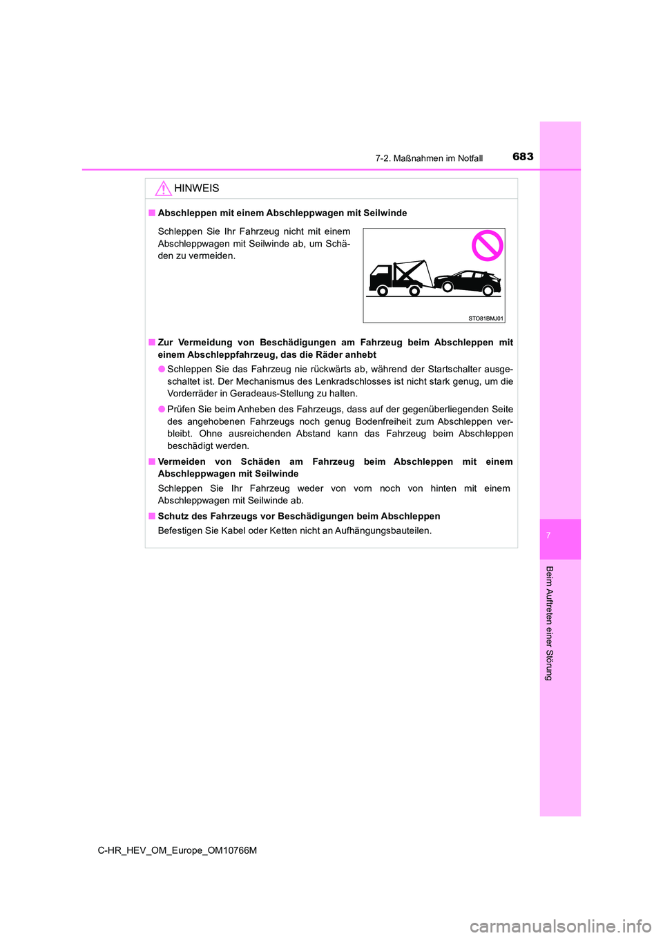 TOYOTA C-HR 2023 Betriebsanleitungen (in German) 6837-2. Maßnahmen im Notfall
C-HR_HEV_OM_Europe_OM10766M
7
Beim Auftreten einer Störung
HINWEIS
■Abschleppen mit einem Abschleppwagen mit Seilwinde
■ Zur Vermeidung von Beschädigungen am TOYOTA C-HR 2023 Betriebsanleitungen (in German) 6837-2. Maßnahmen im Notfall
C-HR_HEV_OM_Europe_OM10766M
7
Beim Auftreten einer Störung
HINWEIS
■Abschleppen mit einem Abschleppwagen mit Seilwinde
■ Zur Vermeidung von Beschädigungen am