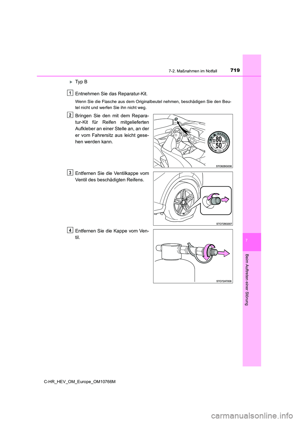 TOYOTA C-HR 2023  Betriebsanleitungen (in German) 7197-2. Maßnahmen im Notfall
C-HR_HEV_OM_Europe_OM10766M
7
Beim Auftreten einer Störung
Ty p   B 
Entnehmen Sie das Reparatur-Kit.
Wenn Sie die Flasche aus dem Originalbeutel nehmen, beschädigen