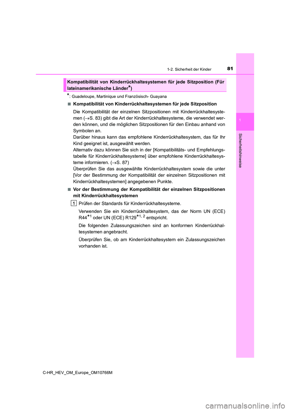 TOYOTA C-HR 2023 Betriebsanleitungen (in German) 811-2. Sicherheit der Kinder
1
Sicherheitshinweise
C-HR_HEV_OM_Europe_OM10766M
*: Guadeloupe, Martinique und Französisch- Guayana
■Kompatibilität von Kinderrückhal tesystemen für jede Sitzposit TOYOTA C-HR 2023 Betriebsanleitungen (in German) 811-2. Sicherheit der Kinder
1
Sicherheitshinweise
C-HR_HEV_OM_Europe_OM10766M
*: Guadeloupe, Martinique und Französisch- Guayana
■Kompatibilität von Kinderrückhal tesystemen für jede Sitzposit