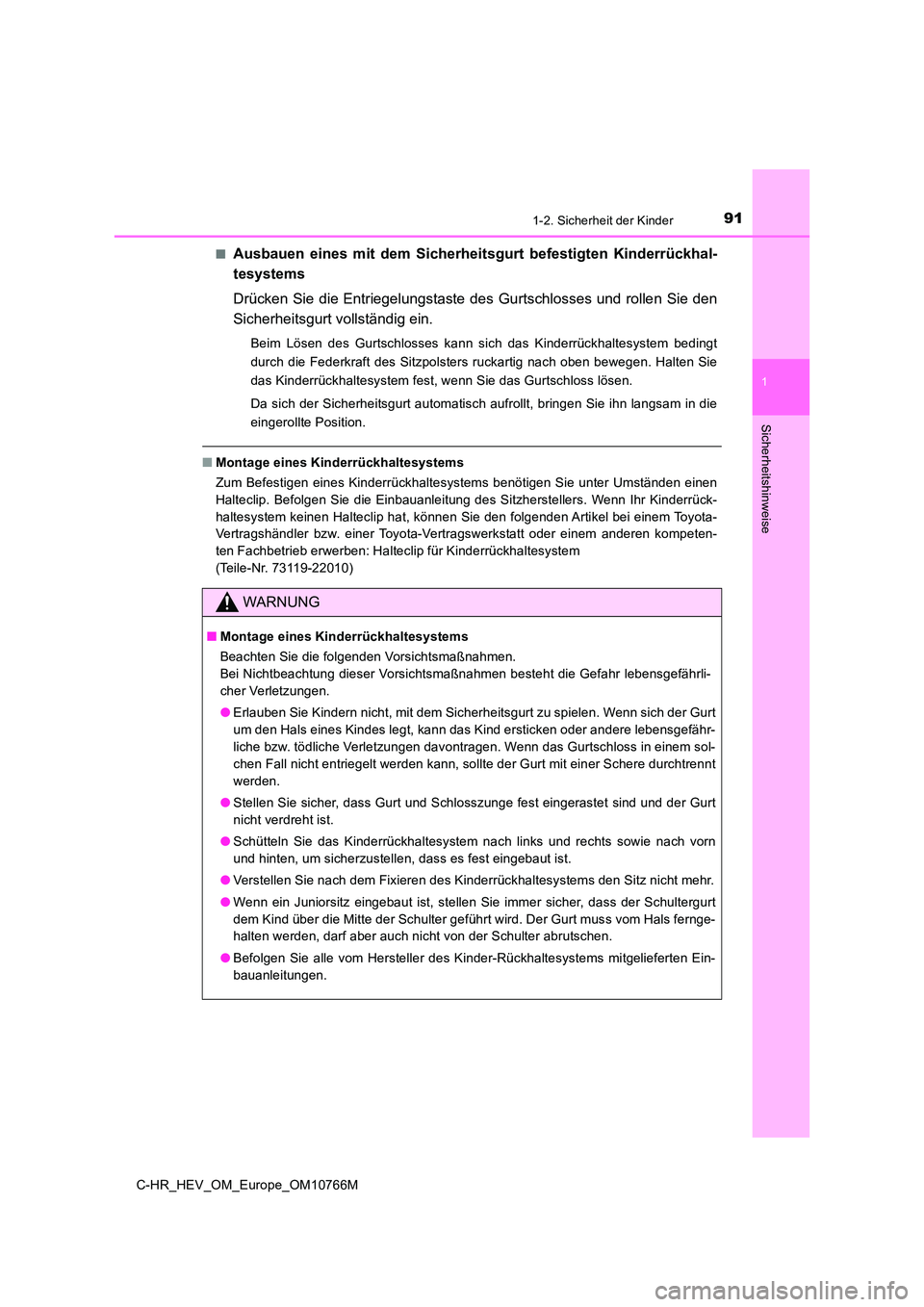 TOYOTA C-HR 2023 Betriebsanleitungen (in German) 911-2. Sicherheit der Kinder
1
Sicherheitshinweise
C-HR_HEV_OM_Europe_OM10766M
■Ausbauen eines mit dem Sicherheitsgurt befestigten Kinderrückha l-
tesystems
Drücken Sie die Entriegelungst TOYOTA C-HR 2023 Betriebsanleitungen (in German) 911-2. Sicherheit der Kinder
1
Sicherheitshinweise
C-HR_HEV_OM_Europe_OM10766M
■Ausbauen eines mit dem Sicherheitsgurt befestigten Kinderrückha l-
tesystems
Drücken Sie die Entriegelungst