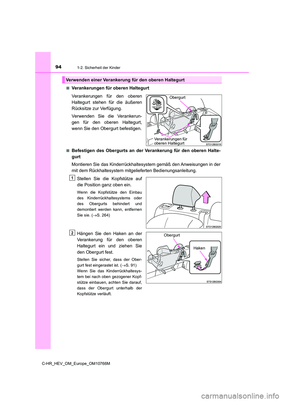TOYOTA C-HR 2023 Betriebsanleitungen (in German) 941-2. Sicherheit der Kinder
C-HR_HEV_OM_Europe_OM10766M
■Verankerungen für oberen Haltegurt
Verankerungen für den oberen
Haltegurt stehen für die äußeren
Rücksitze zur Verfügung.
TOYOTA C-HR 2023 Betriebsanleitungen (in German) 941-2. Sicherheit der Kinder
C-HR_HEV_OM_Europe_OM10766M
■Verankerungen für oberen Haltegurt
Verankerungen für den oberen
Haltegurt stehen für die äußeren
Rücksitze zur Verfügung.