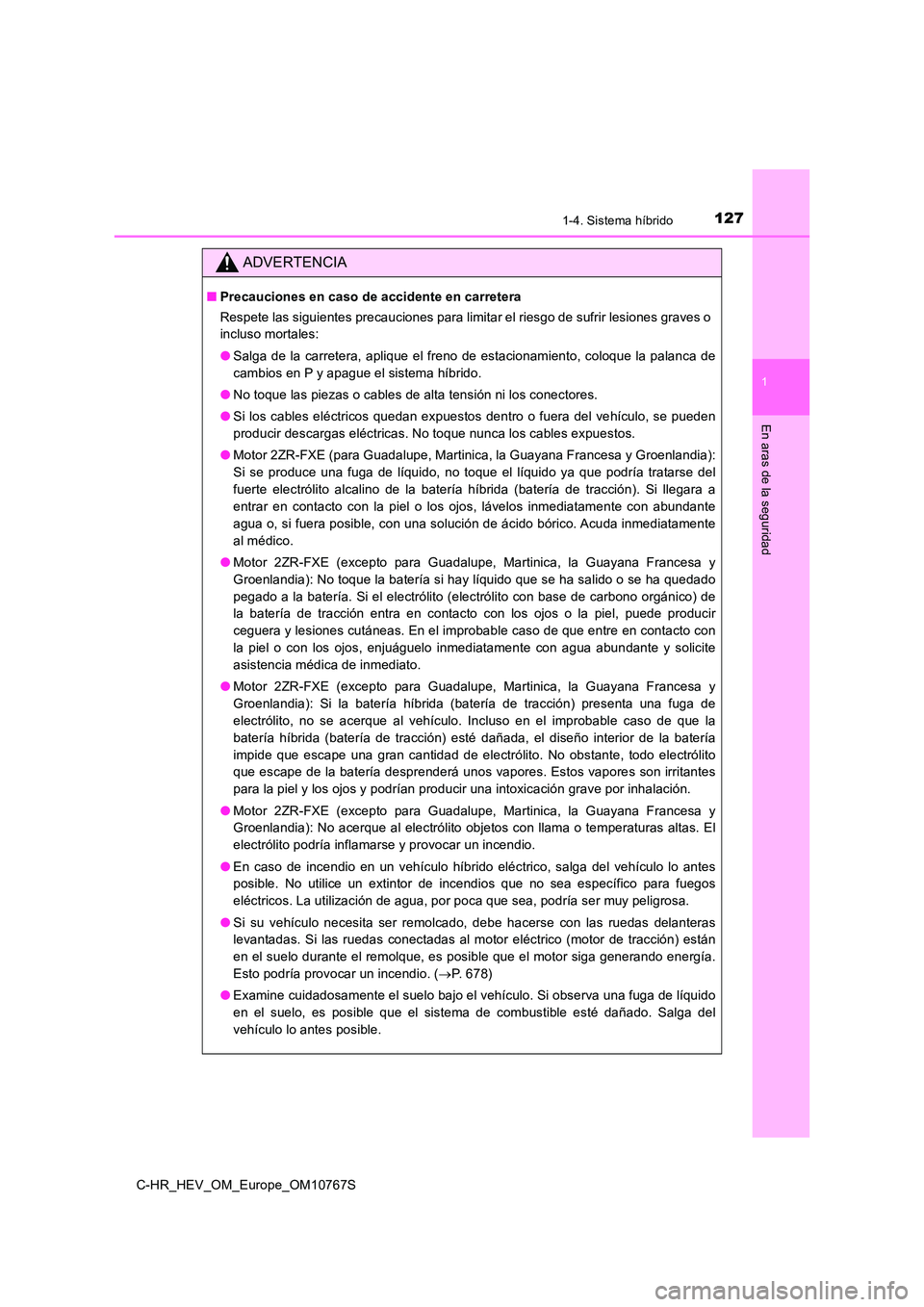 TOYOTA C-HR 2023  Manual del propietario (in Spanish) 1271-4. Sistema híbrido
1
En aras de la seguridad
C-HR_HEV_OM_Europe_OM10767S
ADVERTENCIA
■Precauciones en caso de accidente en carretera 
Respete las siguientes precauciones para limitar el riesgo