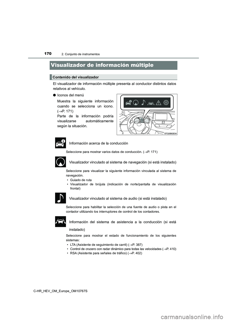 TOYOTA C-HR 2023  Manual del propietario (in Spanish) 1702. Conjunto de instrumentos
C-HR_HEV_OM_Europe_OM10767S
Visualizador de información múltiple
El  visualizador  de  información  múltiple  presenta  al  conductor  distintos  datos 
relativos al