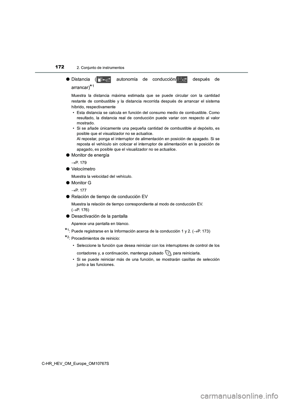 TOYOTA C-HR 2023  Manual del propietario (in Spanish) 1722. Conjunto de instrumentos
C-HR_HEV_OM_Europe_OM10767S
●Distancia  ( autonomía  de  conducción/ después  de 
arrancar)*1
Muestra  la  distancia  máxima  estimada  que  se  puede  circular  c