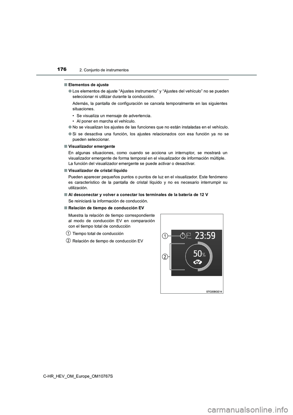 TOYOTA C-HR 2023  Manual del propietario (in Spanish) 1762. Conjunto de instrumentos
C-HR_HEV_OM_Europe_OM10767S
■Elementos de ajuste 
● Los elementos de ajuste “Ajustes instrumento” y “Ajustes del vehículo” no se pueden 
seleccionar ni util