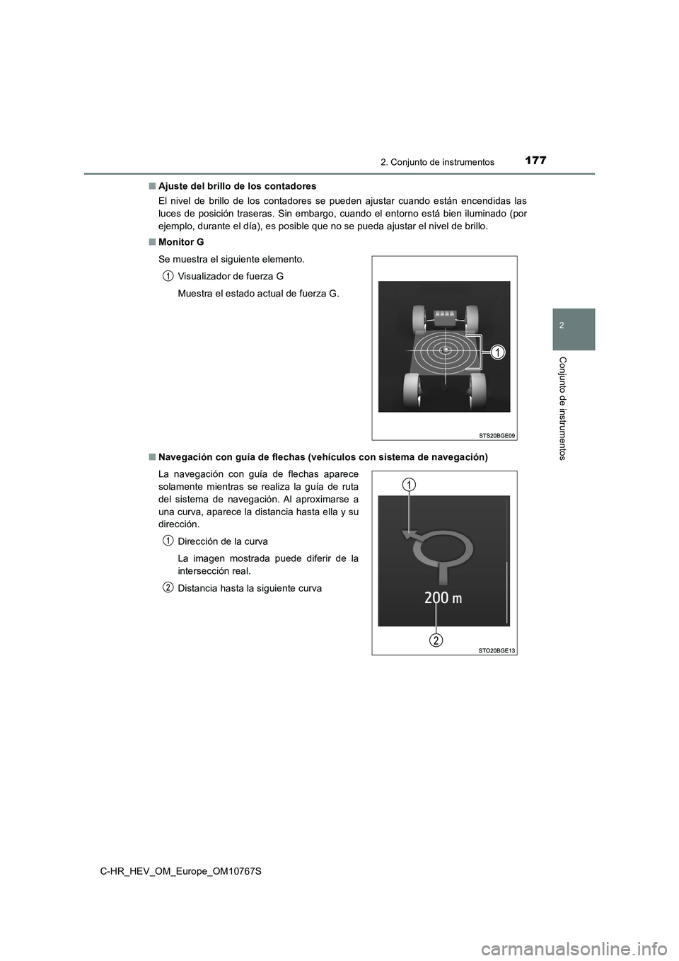 TOYOTA C-HR 2023  Manual del propietario (in Spanish) 1772. Conjunto de instrumentos
2
Conjunto de instrumentos
C-HR_HEV_OM_Europe_OM10767S 
■ Ajuste del brillo de los contadores 
El  nivel  de  brillo  de  los  contadores  se  pueden  ajustar  cuando 