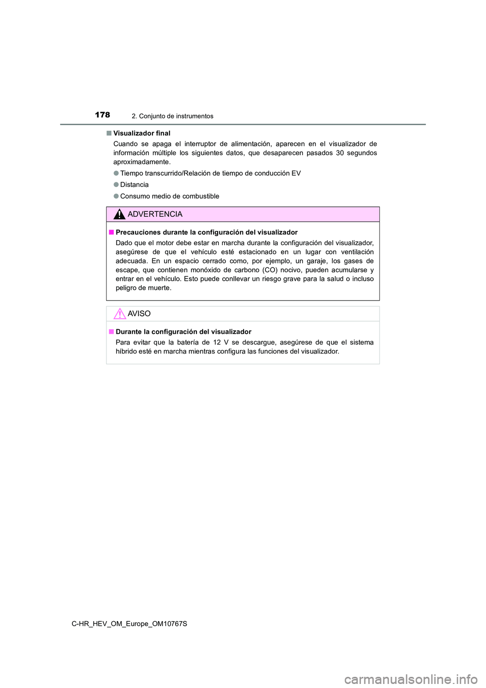 TOYOTA C-HR 2023  Manual del propietario (in Spanish) 1782. Conjunto de instrumentos
C-HR_HEV_OM_Europe_OM10767S 
■ Visualizador final 
Cuando  se  apaga  el  interruptor  de  alimentación,  aparecen  en  el  visualizador  de 
información  múltiple 