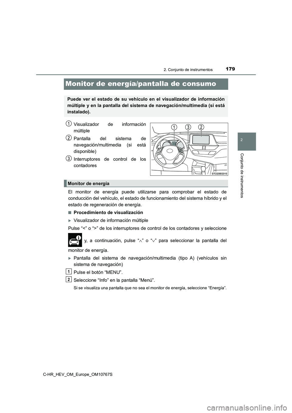 TOYOTA C-HR 2023  Manual del propietario (in Spanish) 179
2
2. Conjunto de instrumentos
Conjunto de instrumentos
C-HR_HEV_OM_Europe_OM10767S
Monitor de energía/pantalla de consumo
Visualizador  de  información 
múltiple 
Pantalla  del  sistema  de 
na
