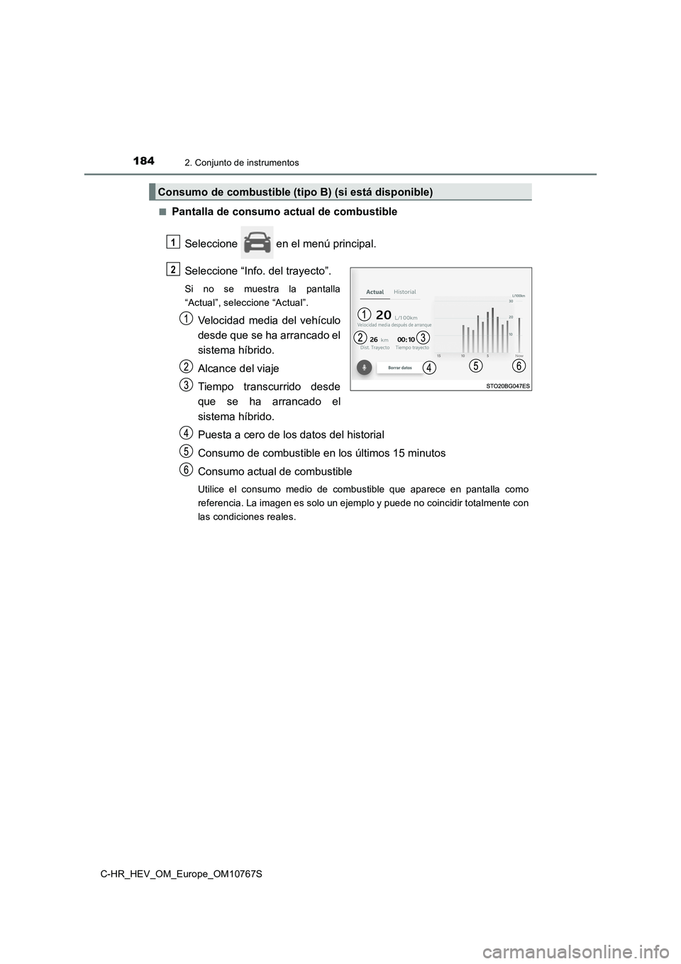 TOYOTA C-HR 2023  Manual del propietario (in Spanish) 1842. Conjunto de instrumentos
C-HR_HEV_OM_Europe_OM10767S 
■Pantalla de consumo actual de combustible 
Seleccione   en el menú principal. 
Seleccione “Info. del trayecto”.
Si  no  se  muestra 