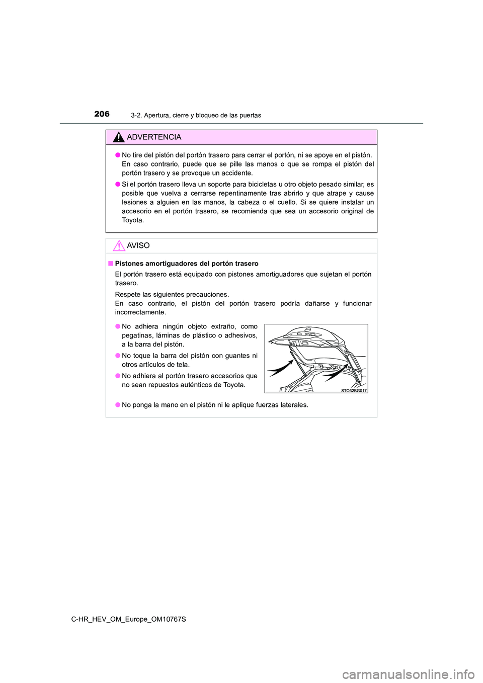 TOYOTA C-HR 2023  Manual del propietario (in Spanish) 2063-2. Apertura, cierre y bloqueo de las puertas
C-HR_HEV_OM_Europe_OM10767S
ADVERTENCIA
●No tire del pistón del portón trasero para cerrar el portón, ni se apoye en el pistón.  
En  caso  cont
