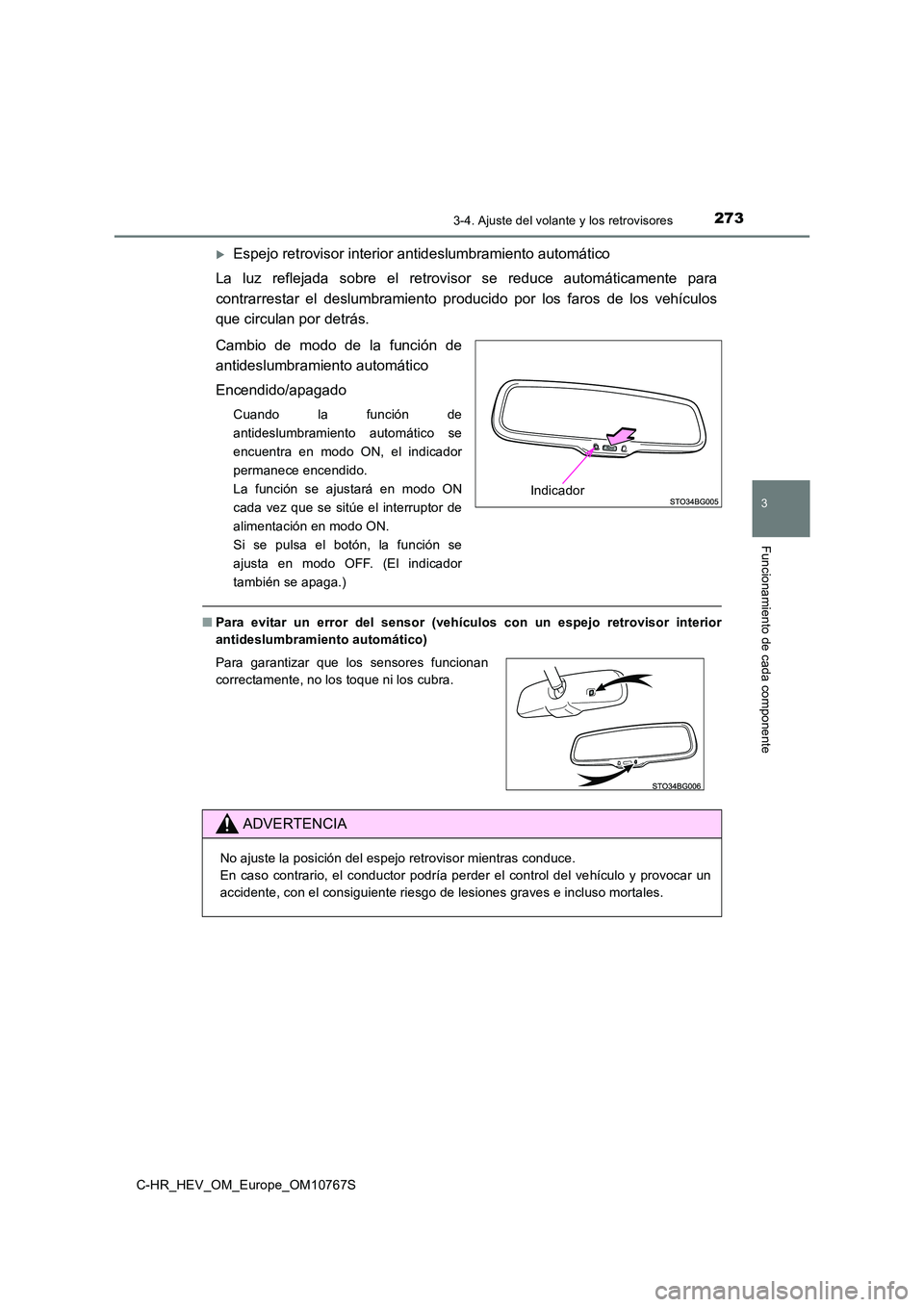 TOYOTA C-HR 2023  Manual del propietario (in Spanish) 2733-4. Ajuste del volante y los retrovisores
3
Funcionamiento de cada componente
C-HR_HEV_OM_Europe_OM10767S
Espejo retrovisor interior antideslumbramiento automático 
La  luz  reflejada  sobre  