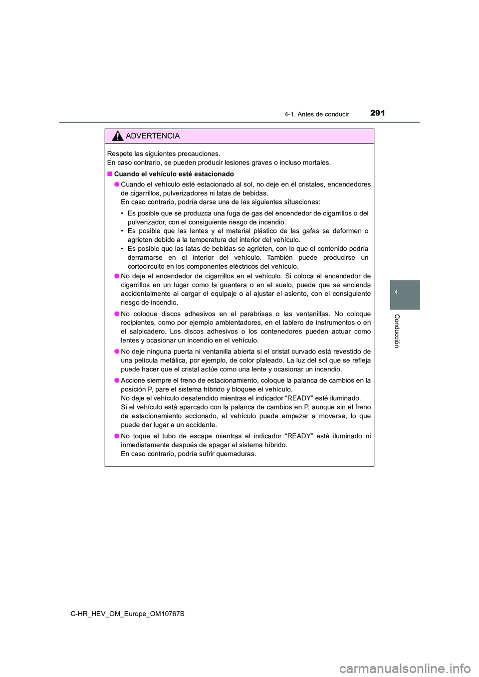 TOYOTA C-HR 2023  Manual del propietario (in Spanish) 2914-1. Antes de conducir
4
Conducción
C-HR_HEV_OM_Europe_OM10767S
ADVERTENCIA
Respete las siguientes precauciones.  
En caso contrario, se pueden producir lesiones graves o incluso  mortales. 
■ C