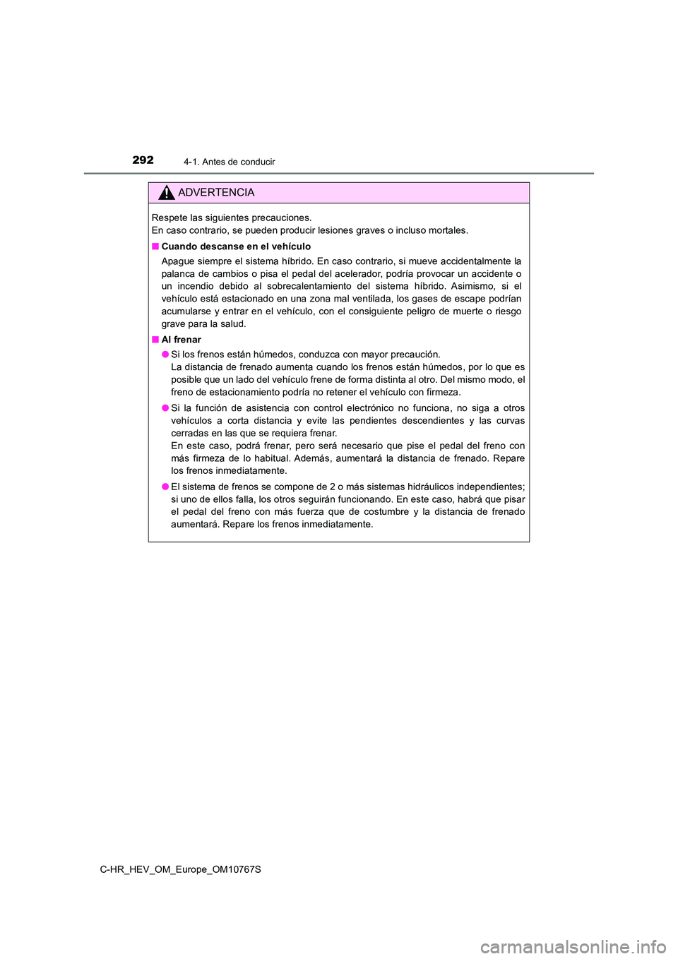 TOYOTA C-HR 2023  Manual del propietario (in Spanish) 2924-1. Antes de conducir
C-HR_HEV_OM_Europe_OM10767S
ADVERTENCIA
Respete las siguientes precauciones.  
En caso contrario, se pueden producir lesiones graves o incluso  mortales. 
■ Cuando descanse