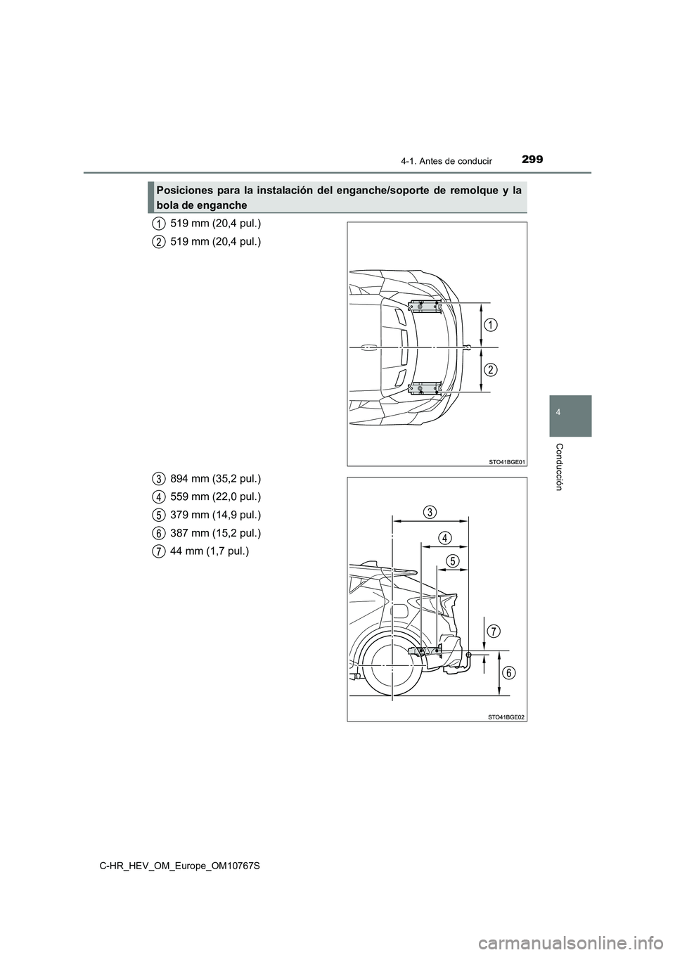 TOYOTA C-HR 2023  Manual del propietario (in Spanish) 2994-1. Antes de conducir
4
Conducción
C-HR_HEV_OM_Europe_OM10767S
519 mm (20,4 pul.) 
519 mm (20,4 pul.) 
894 mm (35,2 pul.) 
559 mm (22,0 pul.)
379 mm (14,9 pul.) 
387 mm (15,2 pul.) 
44 mm (1,7 pu