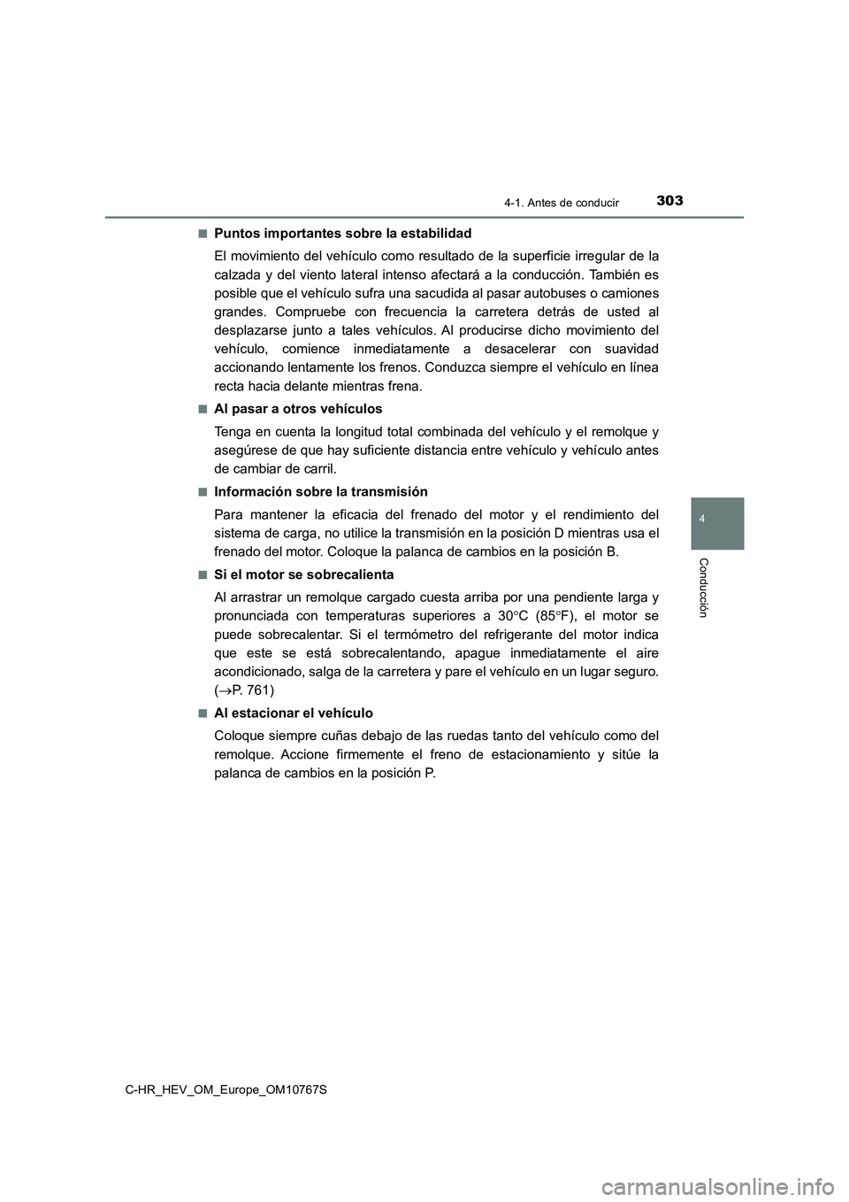 TOYOTA C-HR 2023  Manual del propietario (in Spanish) 3034-1. Antes de conducir
4
Conducción
C-HR_HEV_OM_Europe_OM10767S 
■Puntos importantes sobre la estabilidad 
El movimiento  del vehículo como resultado de  la superficie irre gular de la 
calzada
