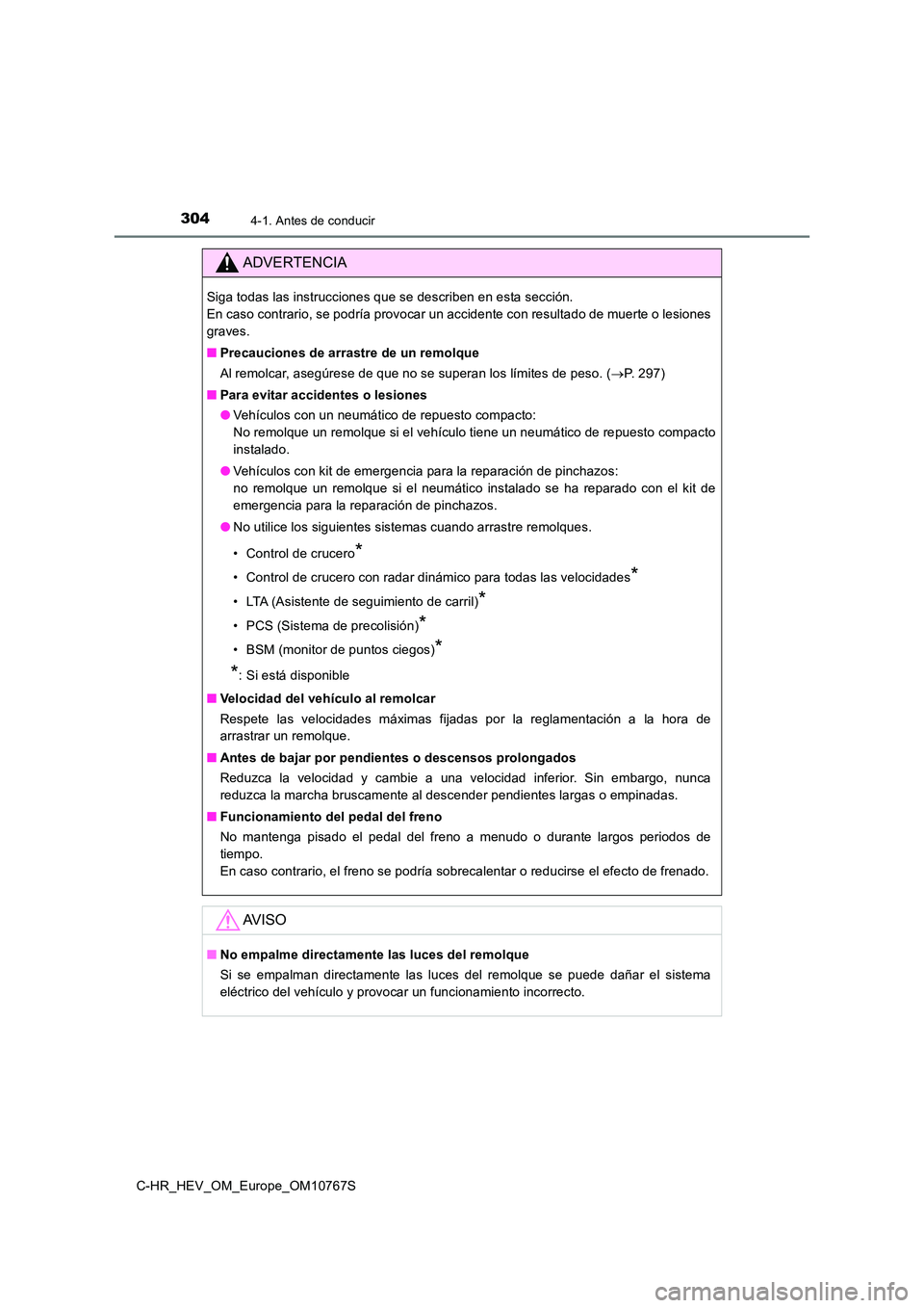 TOYOTA C-HR 2023  Manual del propietario (in Spanish) 3044-1. Antes de conducir
C-HR_HEV_OM_Europe_OM10767S
ADVERTENCIA
Siga todas las instrucciones que se describen en esta sección.  
En caso contrario, se podría provocar un accidente con resultad o d