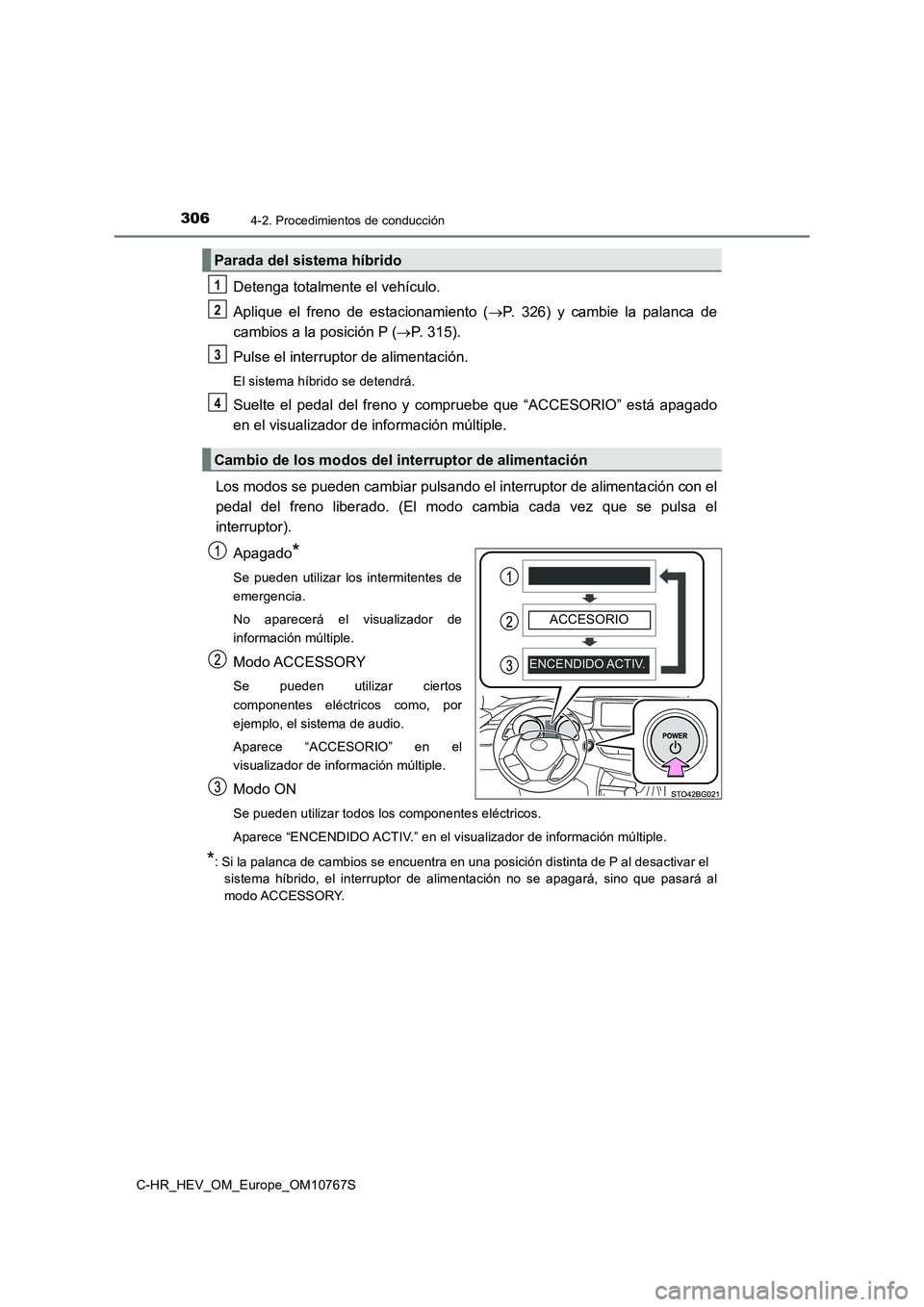 TOYOTA C-HR 2023  Manual del propietario (in Spanish) 3064-2. Procedimientos de conducción
C-HR_HEV_OM_Europe_OM10767S
Detenga totalmente el vehículo. 
Aplique  el  freno  de  estacionamiento  ( P.  326)  y  cambie  la  palanca  de 
cambios a la pos