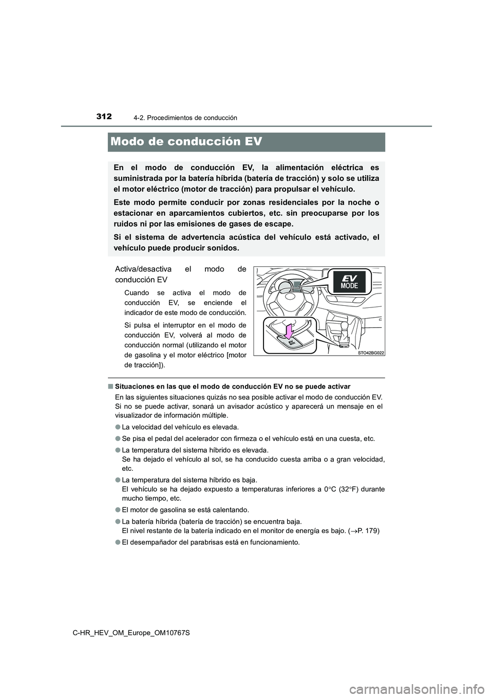 TOYOTA C-HR 2023  Manual del propietario (in Spanish) 3124-2. Procedimientos de conducción
C-HR_HEV_OM_Europe_OM10767S
Modo de conducción EV
Activa/desactiva  el  modo  de 
conducción EV
Cuando  se  activa  el  modo  de 
conducción  EV,  se  enciende