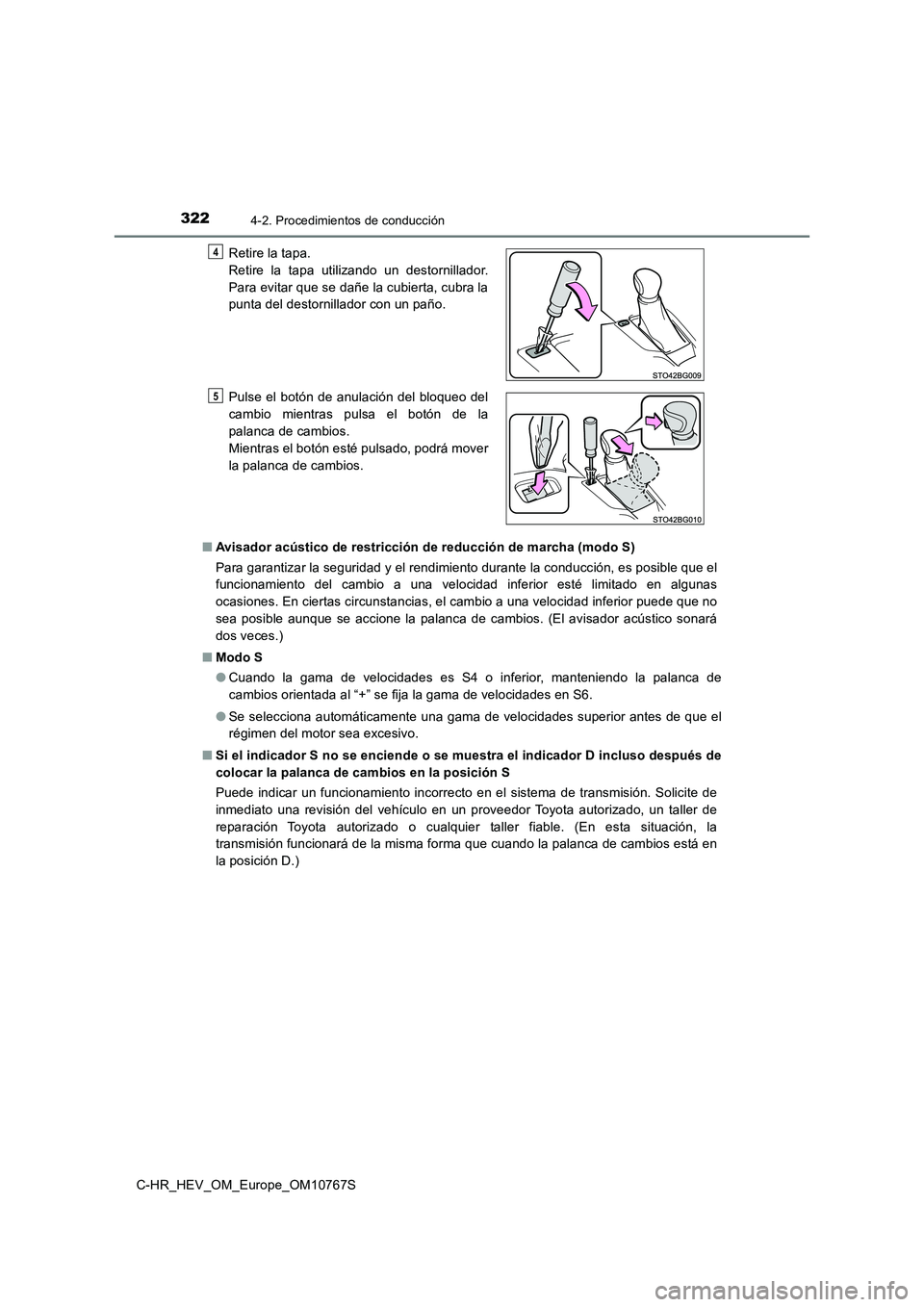 TOYOTA C-HR 2023  Manual del propietario (in Spanish) 3224-2. Procedimientos de conducción
C-HR_HEV_OM_Europe_OM10767S 
■ Avisador acústico de restricción de reducción de marcha (modo S) 
Para garantizar la seguridad y el rendimiento durante la con