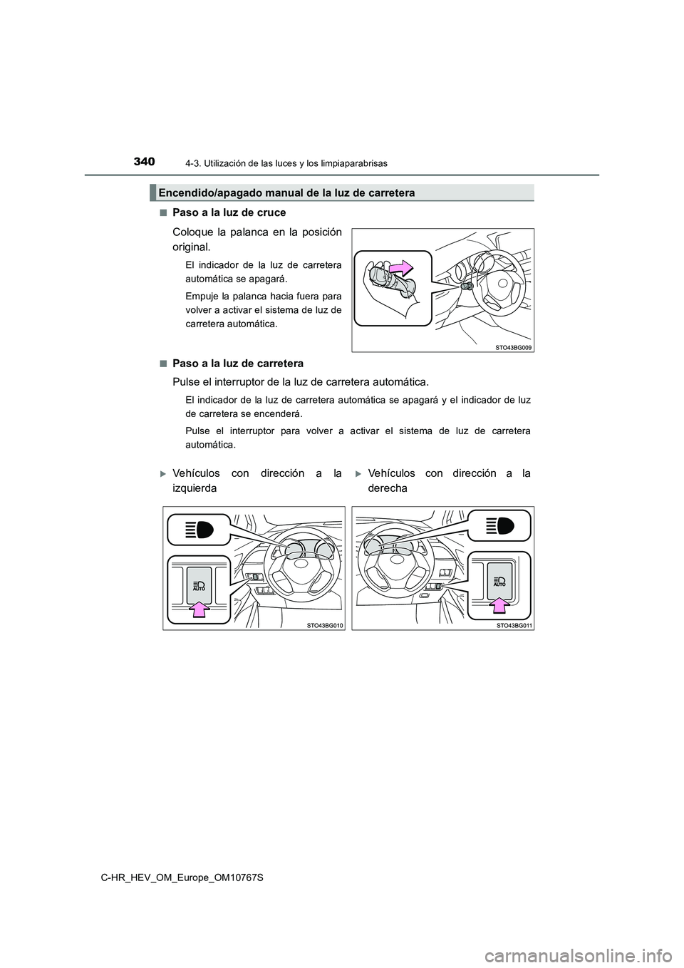 TOYOTA C-HR 2023  Manual del propietario (in Spanish) 3404-3. Utilización de las luces y los limpiaparabrisas
C-HR_HEV_OM_Europe_OM10767S 
■Paso a la luz de cruce 
Coloque  la  palanca  en  la  posición 
original.
El  indicador  de  la  luz  de  carr