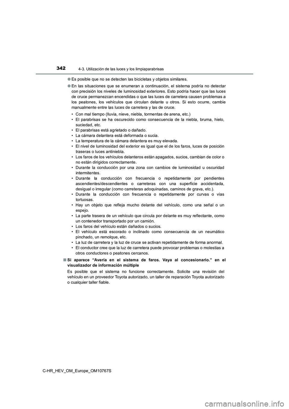 TOYOTA C-HR 2023  Manual del propietario (in Spanish) 3424-3. Utilización de las luces y los limpiaparabrisas
C-HR_HEV_OM_Europe_OM10767S 
● Es posible que no se detecten las bicicletas y objetos similares. 
● En  las  situaciones  que  se  enumeran