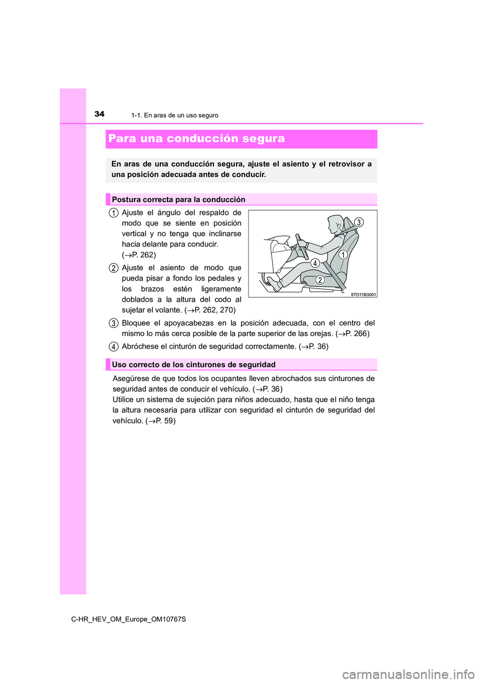 TOYOTA C-HR 2023  Manual del propietario (in Spanish) 341-1. En aras de un uso seguro
C-HR_HEV_OM_Europe_OM10767S
Para una conducción segura
Ajuste  el  ángulo  del  respaldo  de 
modo  que  se  siente  en  posición 
vertical  y  no  tenga  que  incli