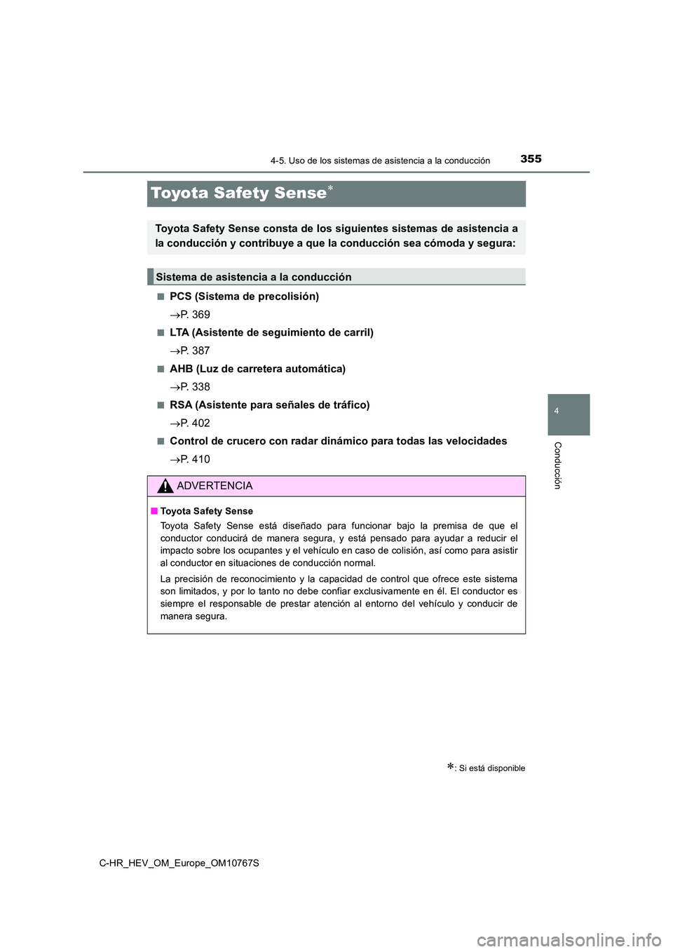 TOYOTA C-HR 2023  Manual del propietario (in Spanish) 355
4
4-5. Uso de los sistemas de asistencia a la conducción
Conducción
C-HR_HEV_OM_Europe_OM10767S
Toyota Safety Sense
■PCS (Sistema de precolisión) 
 P. 369
■LTA (Asistente de seguimien