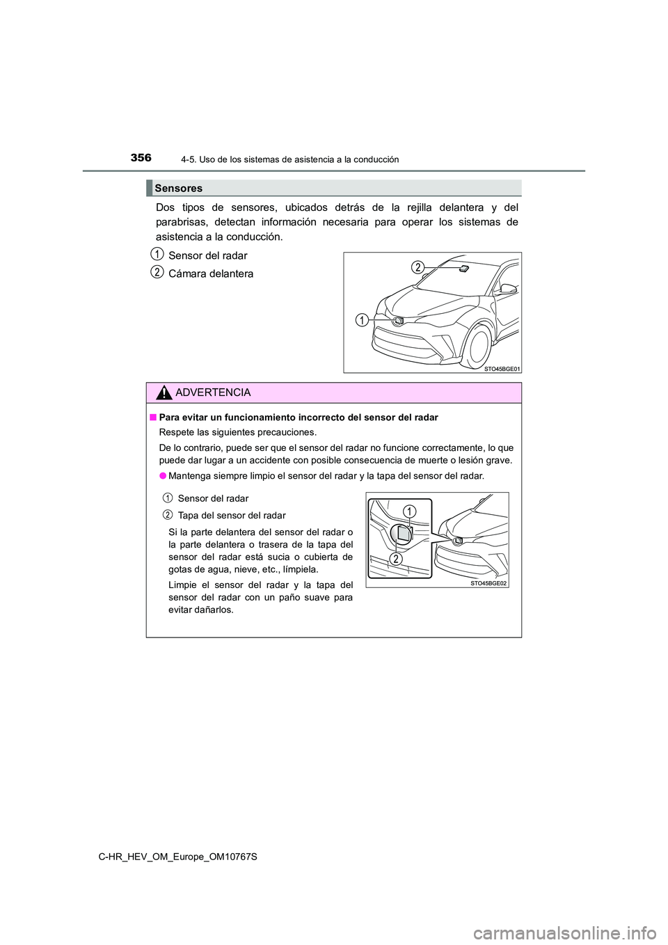 TOYOTA C-HR 2023  Manual del propietario (in Spanish) 3564-5. Uso de los sistemas de asistencia a la conducción
C-HR_HEV_OM_Europe_OM10767S
Dos  tipos  de  sensores,  ubicados  detrás  de  la  rejilla  delantera y  del 
parabrisas,  detectan  informaci