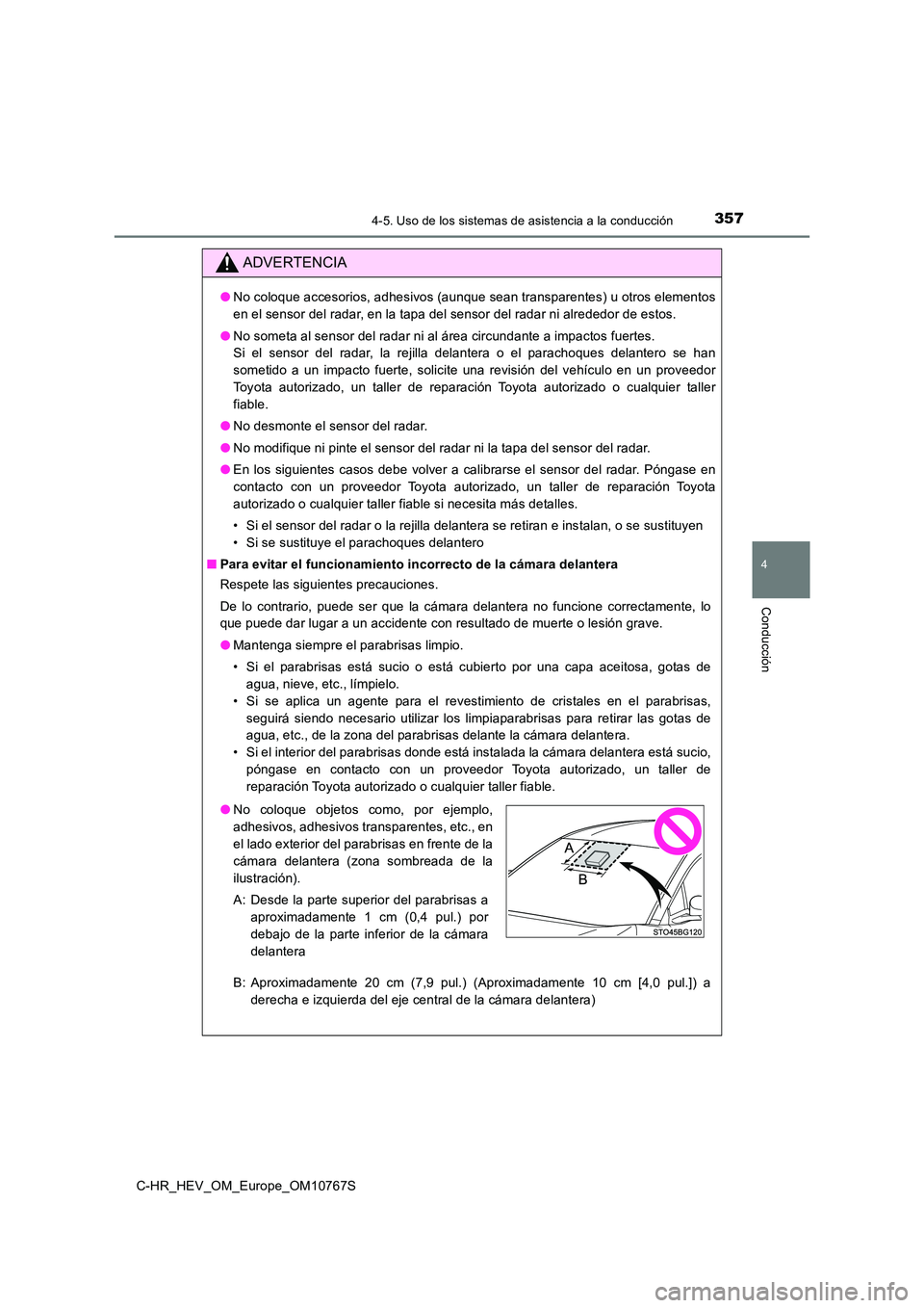 TOYOTA C-HR 2023  Manual del propietario (in Spanish) 3574-5. Uso de los sistemas de asistencia a la conducción
4
Conducción
C-HR_HEV_OM_Europe_OM10767S
ADVERTENCIA
●No coloque accesorios, adhesivos (aunque sean transparentes) u otros elementos 
en e