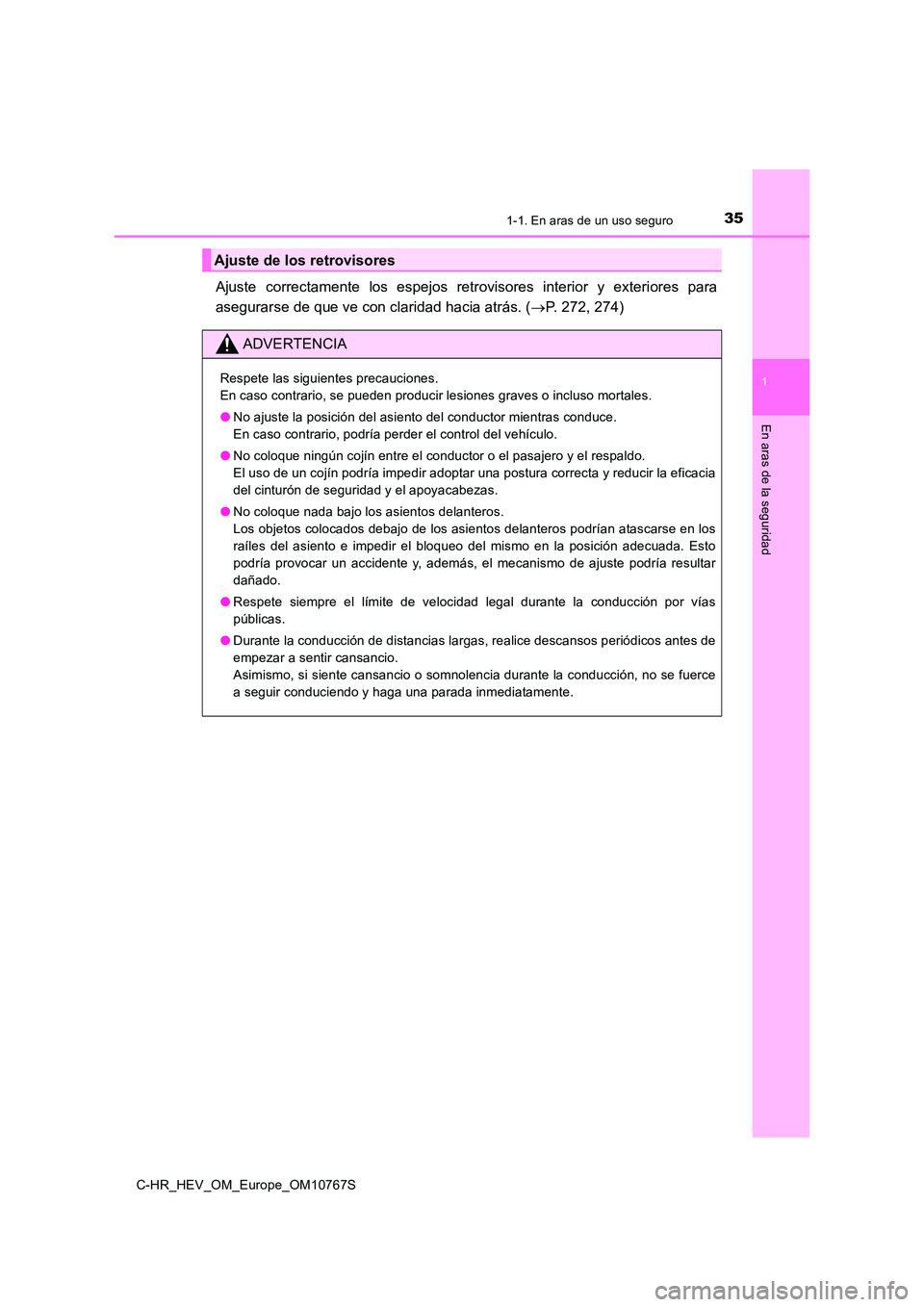 TOYOTA C-HR 2023  Manual del propietario (in Spanish) 351-1. En aras de un uso seguro
1
En aras de la seguridad
C-HR_HEV_OM_Europe_OM10767S
Ajuste  correctamente  los  espejos  retrovisores  interior  y  exteriores  para 
asegurarse de que ve con clarida