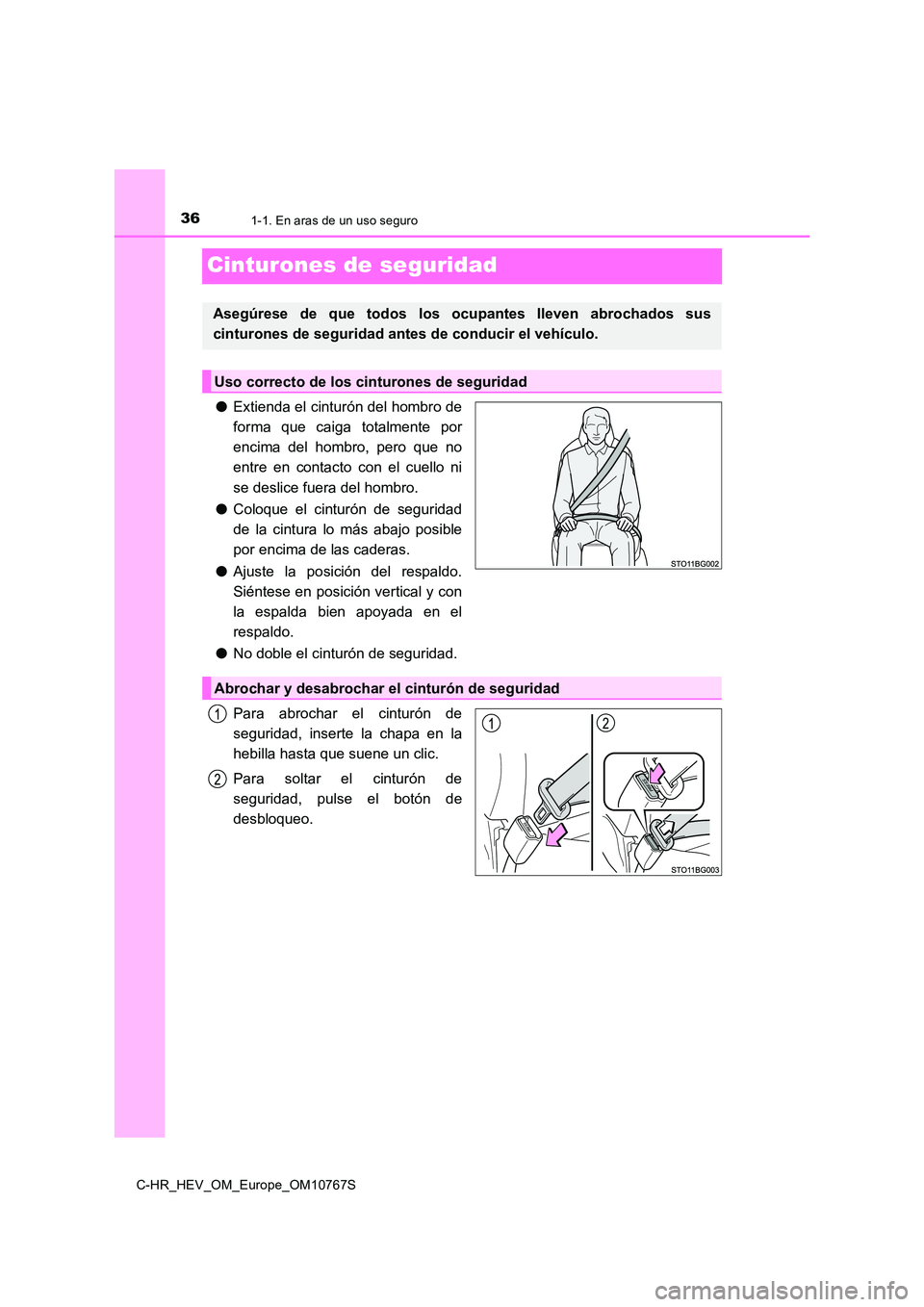 TOYOTA C-HR 2023  Manual del propietario (in Spanish) 361-1. En aras de un uso seguro
C-HR_HEV_OM_Europe_OM10767S
Cinturones de seguridad
●Extienda el cinturón del hombro de 
forma  que  caiga  totalmente  por 
encima  del  hombro,  pero  que  no
entr