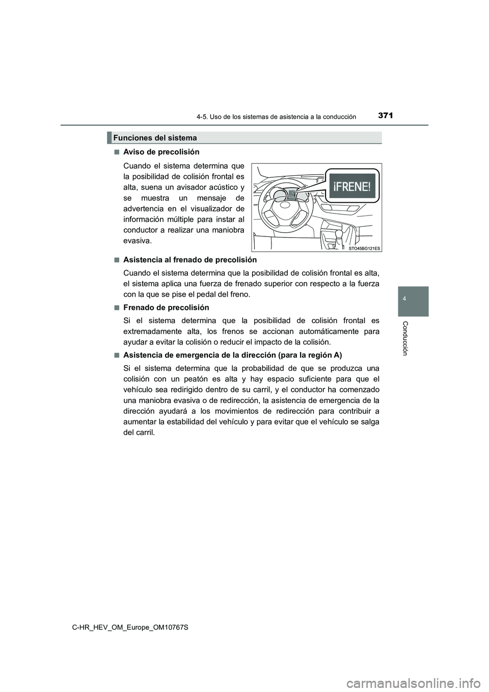 TOYOTA C-HR 2023  Manual del propietario (in Spanish) 3714-5. Uso de los sistemas de asistencia a la conducción
4
Conducción
C-HR_HEV_OM_Europe_OM10767S 
■Aviso de precolisión 
Cuando  el  sistema  determina  que 
la  posibilidad  de  colisión  fro