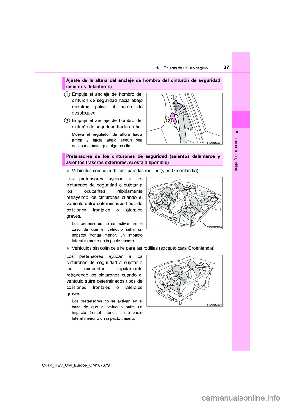 TOYOTA C-HR 2023  Manual del propietario (in Spanish) 371-1. En aras de un uso seguro
1
En aras de la seguridad
C-HR_HEV_OM_Europe_OM10767S
Empuje  el  anclaje  de  hombro  del 
cinturón  de  seguridad  hacia  abajo 
mientras  pulsa  el  botón  de 
des