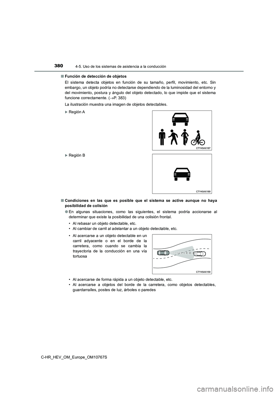 TOYOTA C-HR 2023  Manual del propietario (in Spanish) 3804-5. Uso de los sistemas de asistencia a la conducción
C-HR_HEV_OM_Europe_OM10767S 
■ Función de detección de objetos 
El  sistema  detecta  objetos  en  función  de  su  tamaño,  perfil,  m