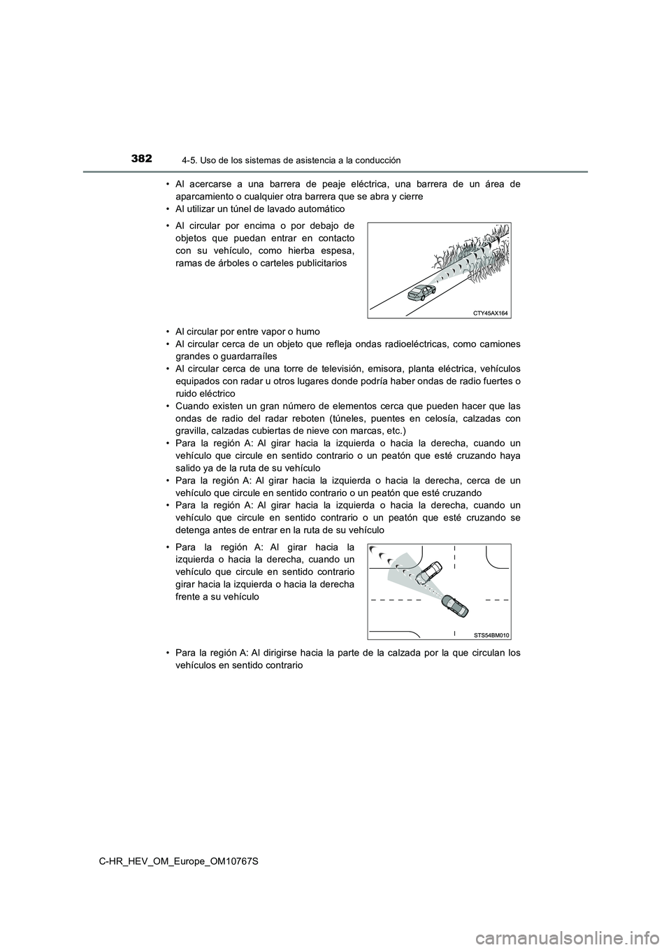 TOYOTA C-HR 2023  Manual del propietario (in Spanish) 3824-5. Uso de los sistemas de asistencia a la conducción
C-HR_HEV_OM_Europe_OM10767S 
• Al  acercarse  a  una  barrera  de  peaje  eléctrica,  una  barrera  de  un  área  de 
aparcamiento o cual